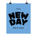 New Day Matte Poster — 'It's a NEW DAY, Rise N' Shine' Inspirational Wall Art