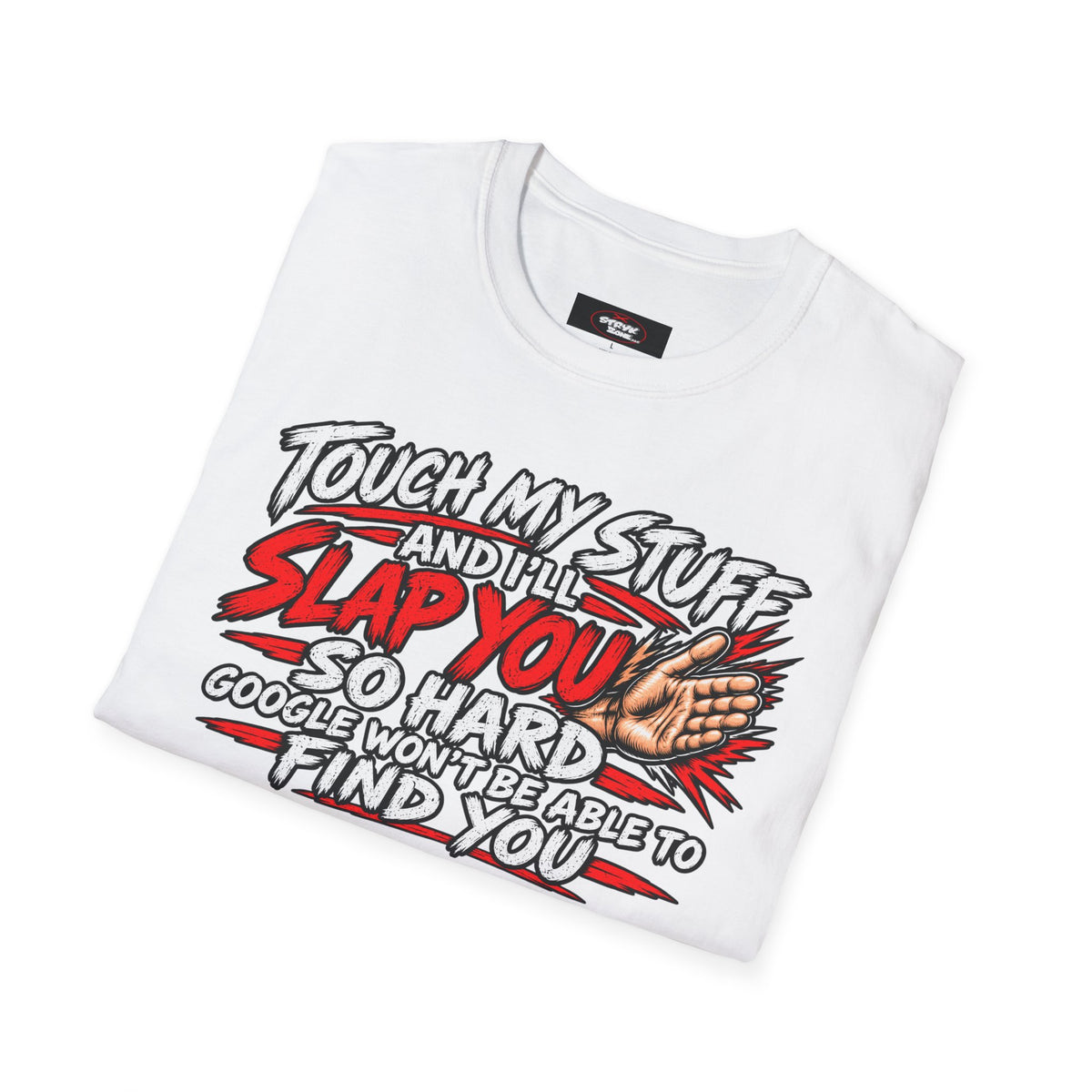 Funny 'Touch My Stuff and I'll Slap You So Hard Google Won't Be Able to Find You' T-Shirt