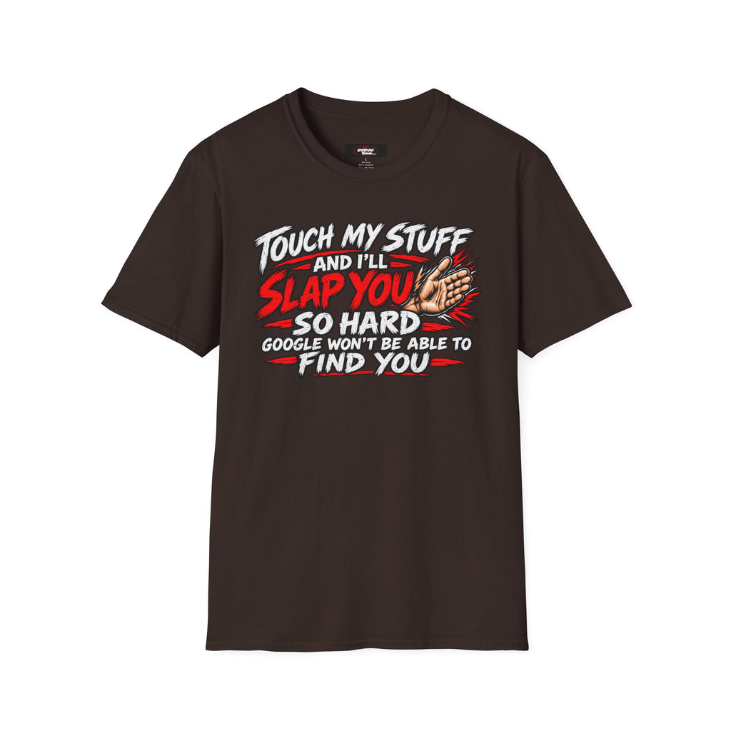 Funny 'Touch My Stuff and I'll Slap You So Hard Google Won't Be Able to Find You' T-Shirt