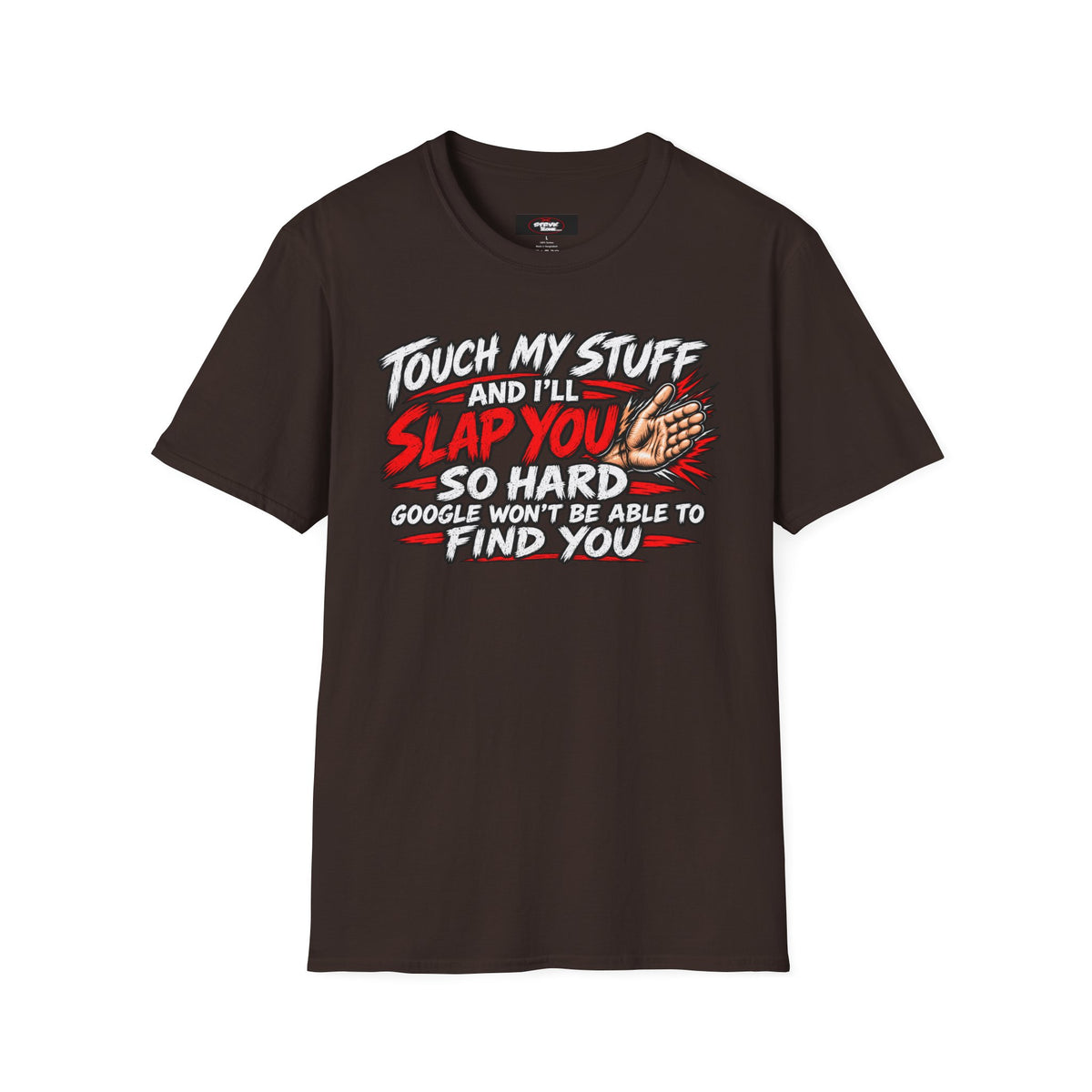 Funny 'Touch My Stuff and I'll Slap You So Hard Google Won't Be Able to Find You' T-Shirt