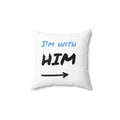 Square Throw Pillow — "I'm with him" Bold Script Accent Pillow
