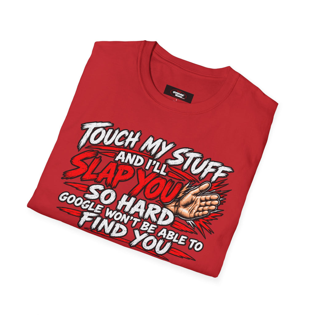 Funny 'Touch My Stuff and I'll Slap You So Hard Google Won't Be Able to Find You' T-Shirt