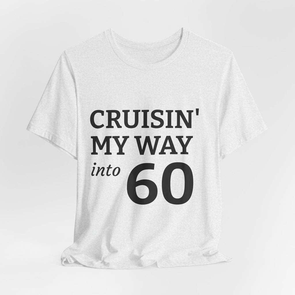 Cruisin' My Way Into 60 Tee — 60th Birthday Cruise Shirt