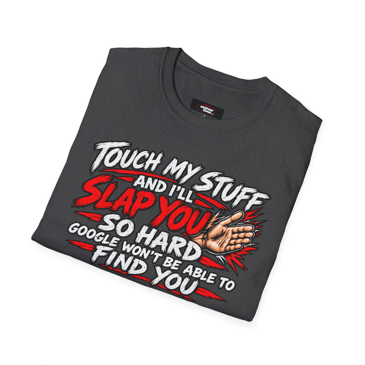 Funny 'Touch My Stuff and I'll Slap You So Hard Google Won't Be Able to Find You' T-Shirt