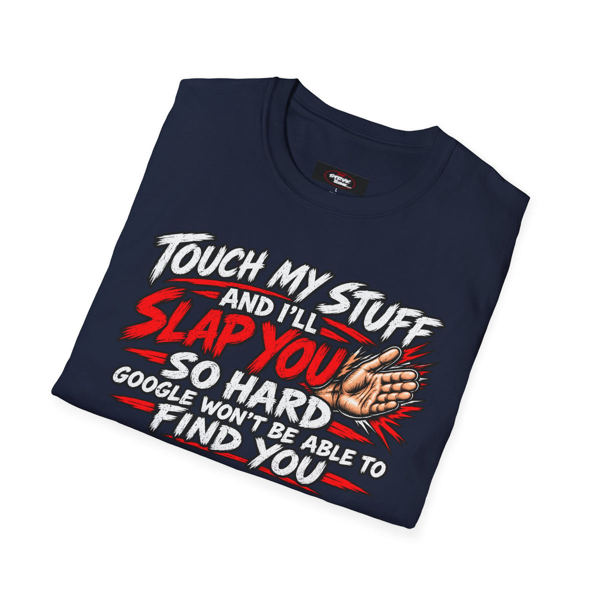 Funny 'Touch My Stuff and I'll Slap You So Hard Google Won't Be Able to Find You' T-Shirt