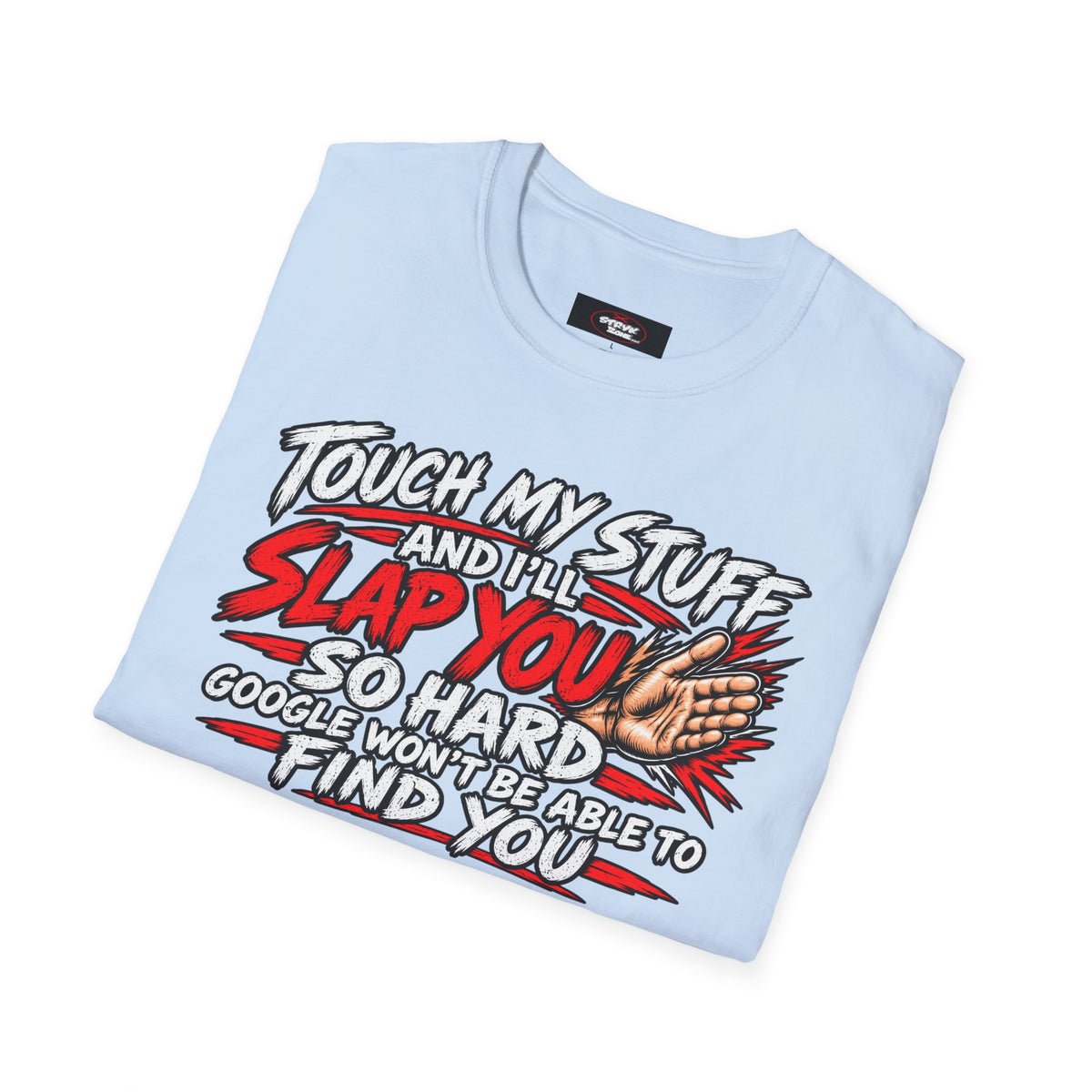 Funny 'Touch My Stuff and I'll Slap You So Hard Google Won't Be Able to Find You' T-Shirt