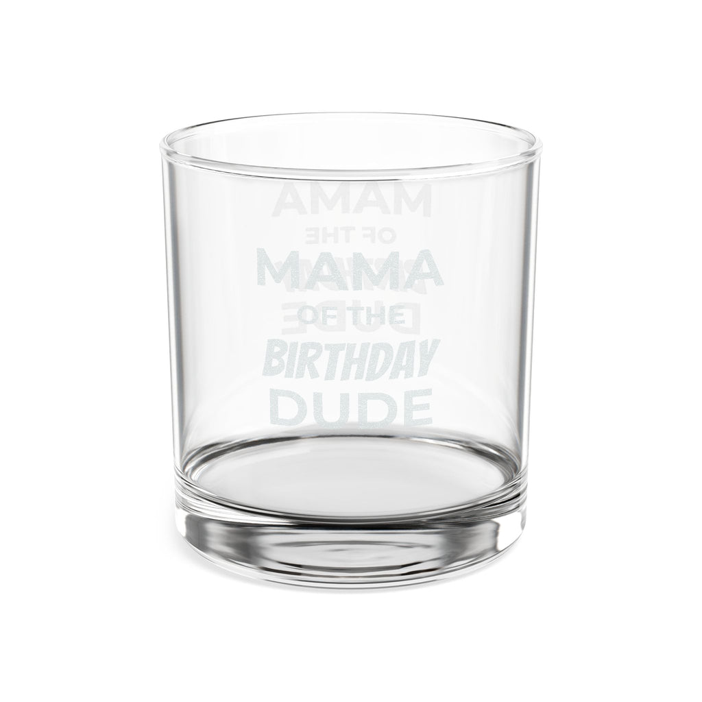 Engraved Whiskey Glass 10.5oz — "Mama of the Birthday Dude" Novelty Rocks Glass, Gift for Birthday Celebrations