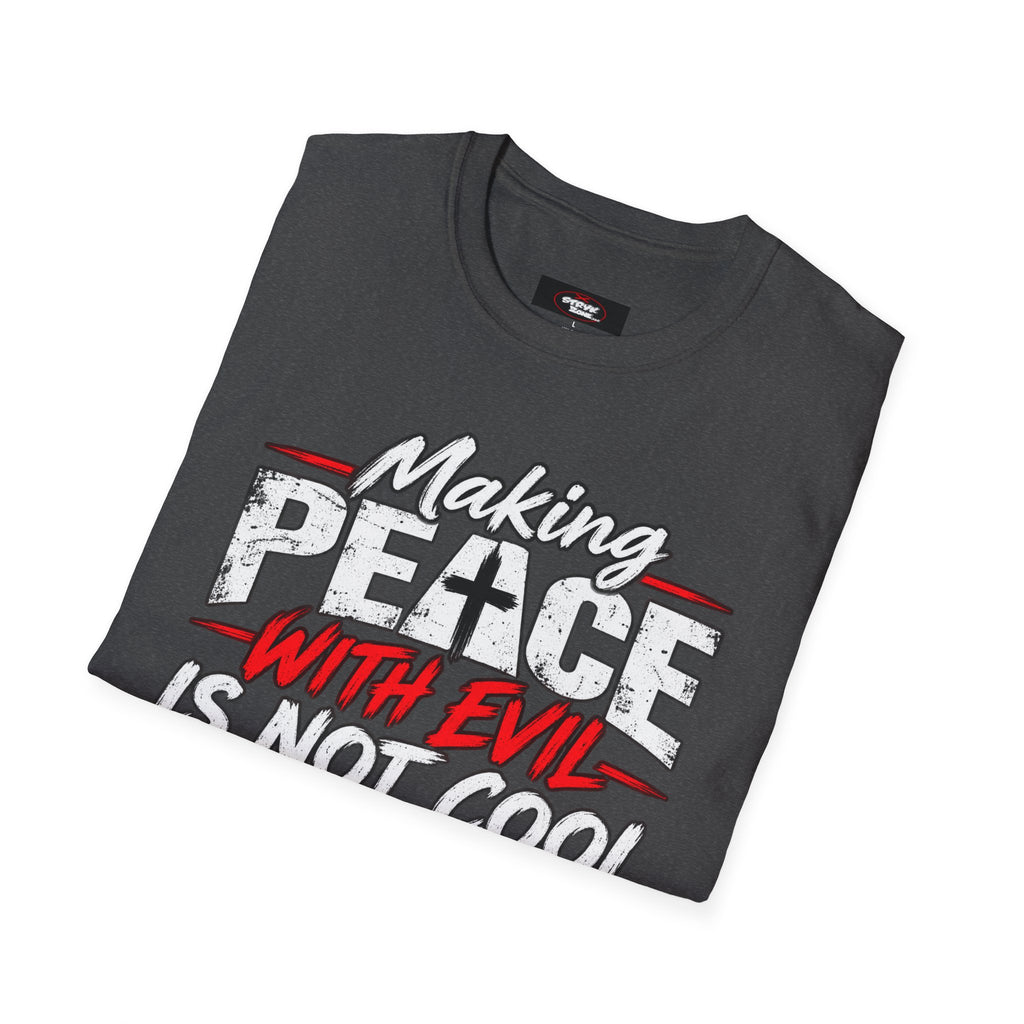 T-Shirt — "Making Peace with Evil Is Not Cool" Graphic Tee