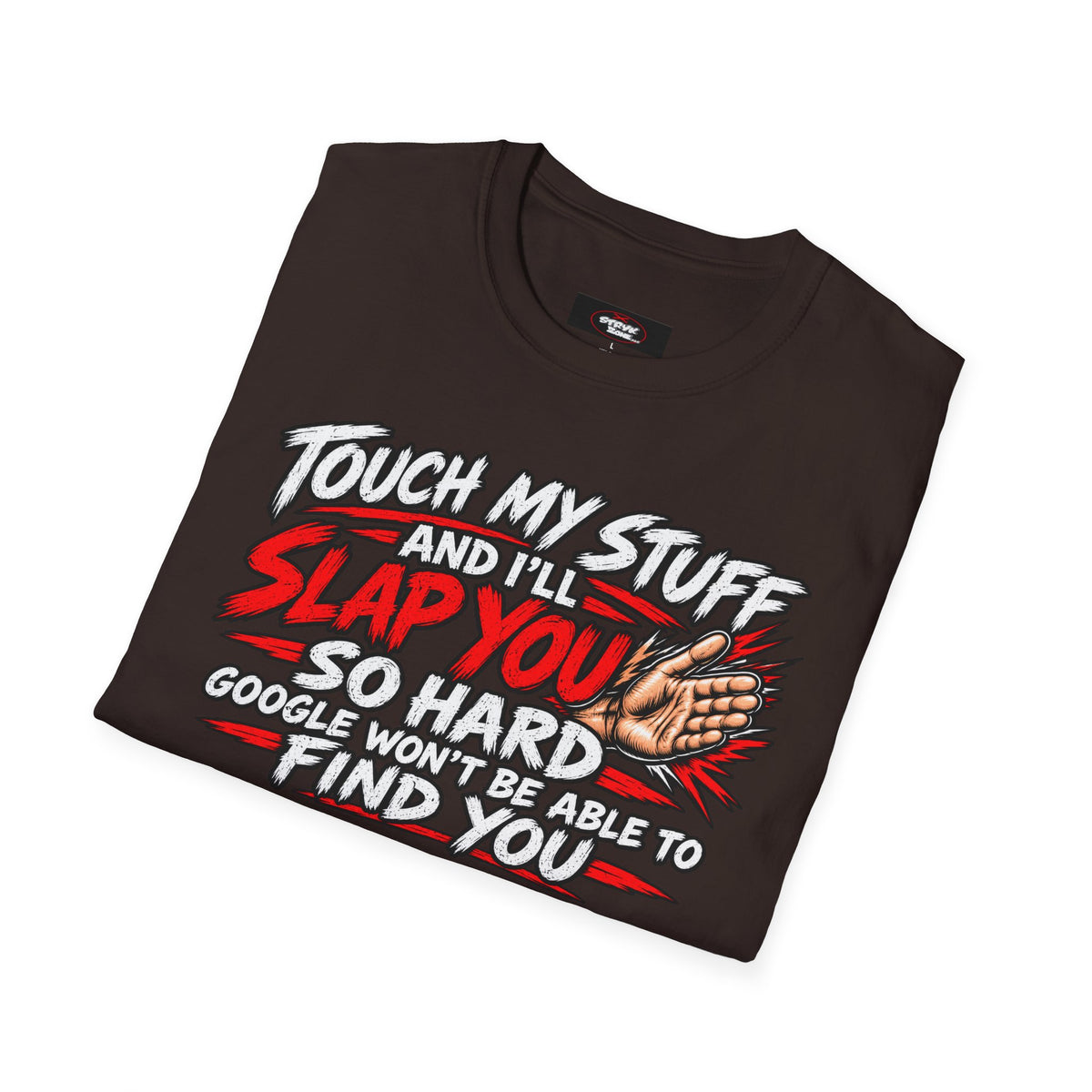 Funny 'Touch My Stuff and I'll Slap You So Hard Google Won't Be Able to Find You' T-Shirt